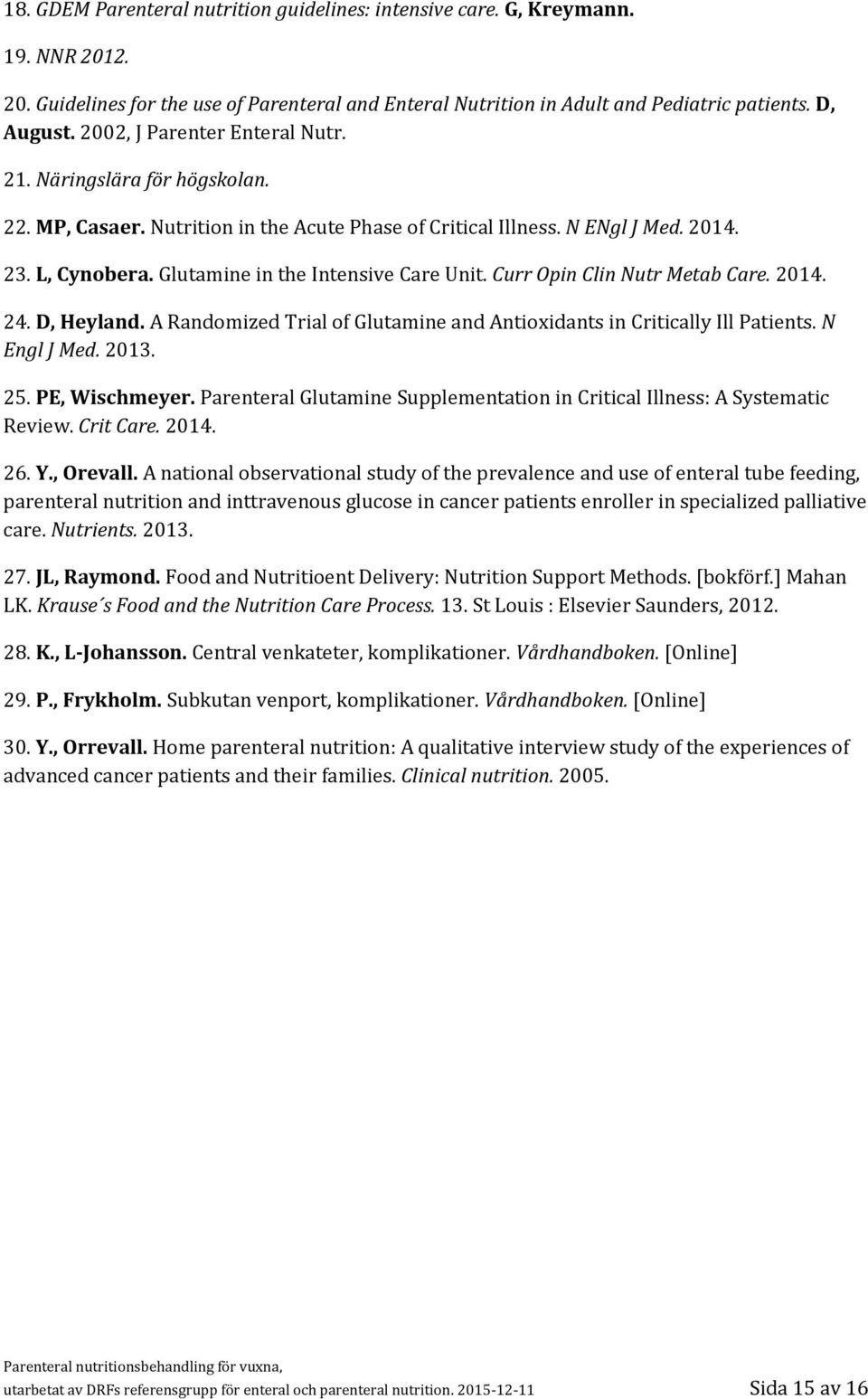 Glutamine in the Intensive Care Unit. Curr Opin Clin Nutr Metab Care. 2014. 24. D, Heyland. A Randomized Trial of Glutamine and Antioxidants in Critically Ill Patients. N Engl J Med. 2013. 25.