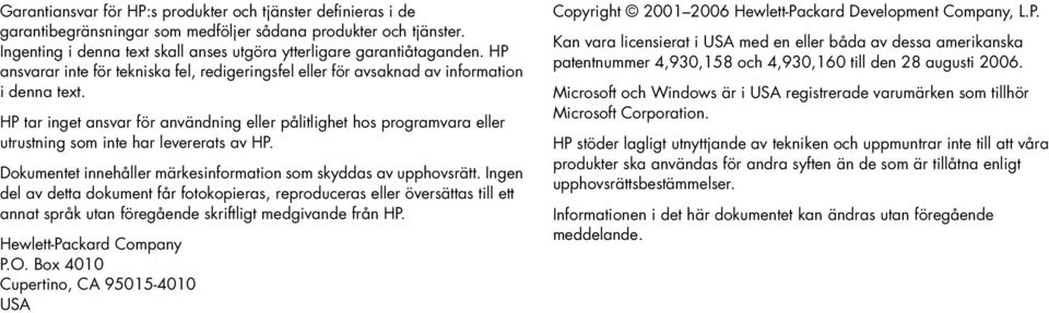 Dokumetet iehåller märkesiformatio som skyddas av upphovsrätt. Ige del av detta dokumet får fotokopieras, reproduceras eller översättas till ett aat språk uta föregåede skriftligt medgivade frå HP.