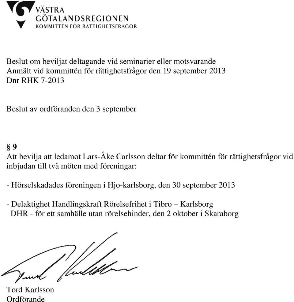 rättighetsfrågor vid inbjudan till två möten med föreningar: - Hörselskadades föreningen i Hjo-karlsborg, den 30 september 2013 -