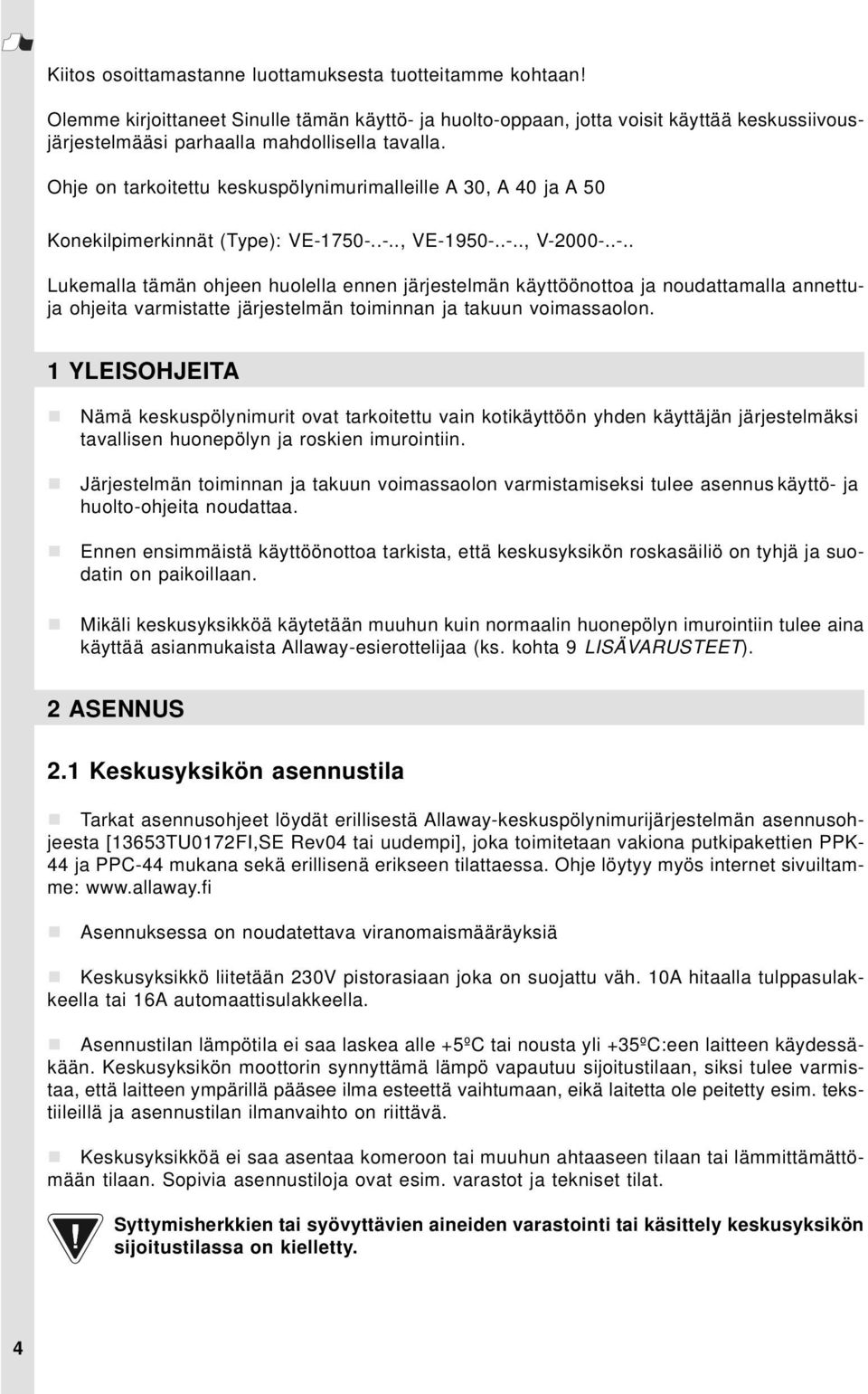 Ohje on tarkoitettu keskuspölynimurimalleille A 30, A 40 ja A 50 Konekilpimerkinnät (Type): VE-1