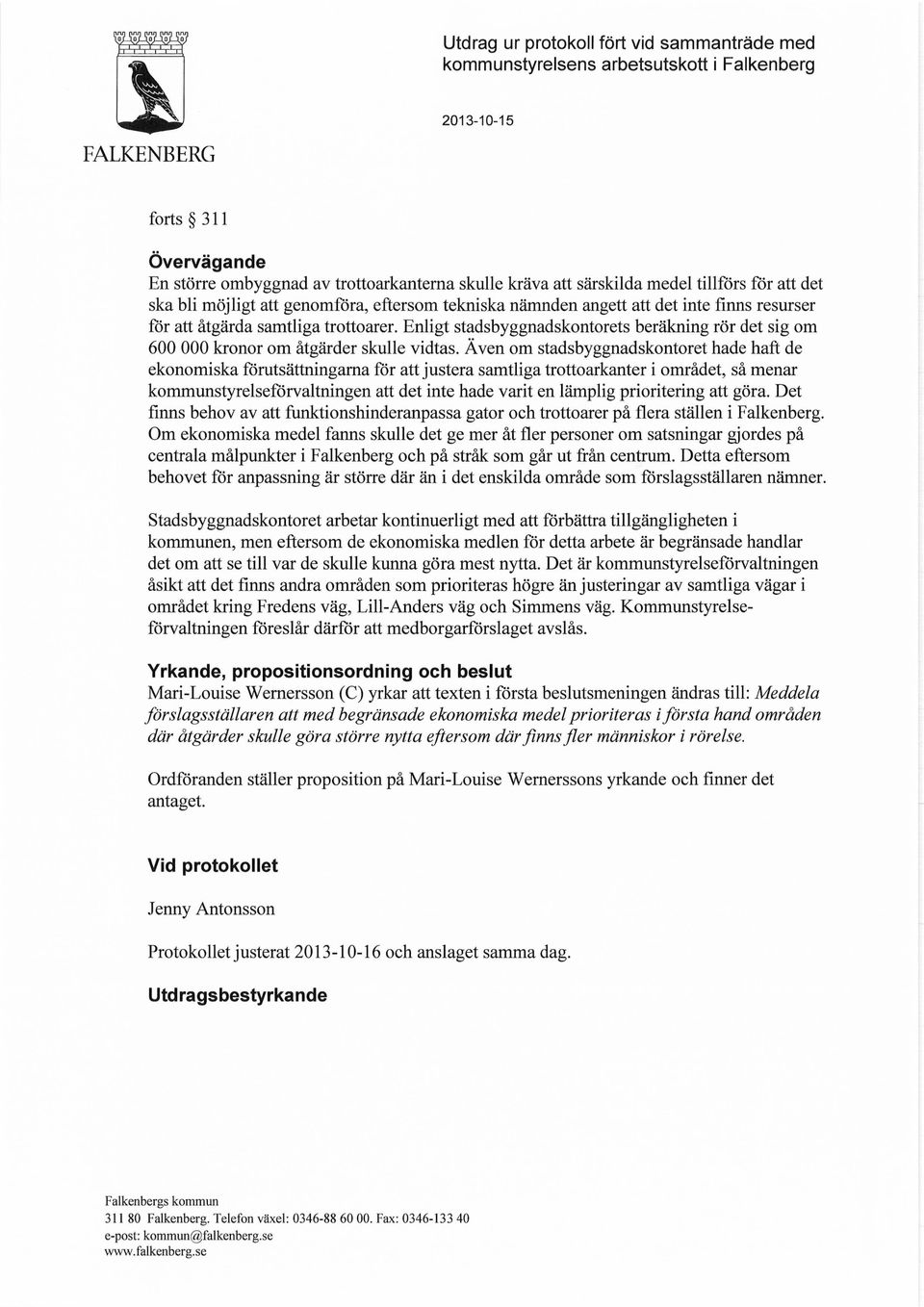 Enligt stadsbyggnadskontorets beräkning rör det sig om 600 000 kronor om åtgärder skulle vidtas.