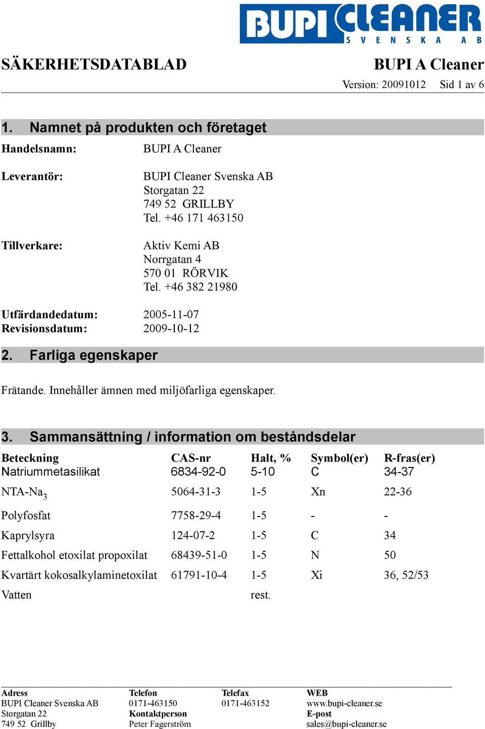 Innehåller ämnen med miljöfarliga egenskaper. 3.