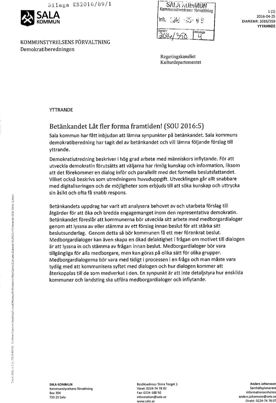 (SOU 2016:5) Sala kommun har fått inbjudan att lämna synpunkter på betänkandet. Sala kommuns demokratiberedning har tagit del av betänkandet och vill lämna följande förslag till yttrande.