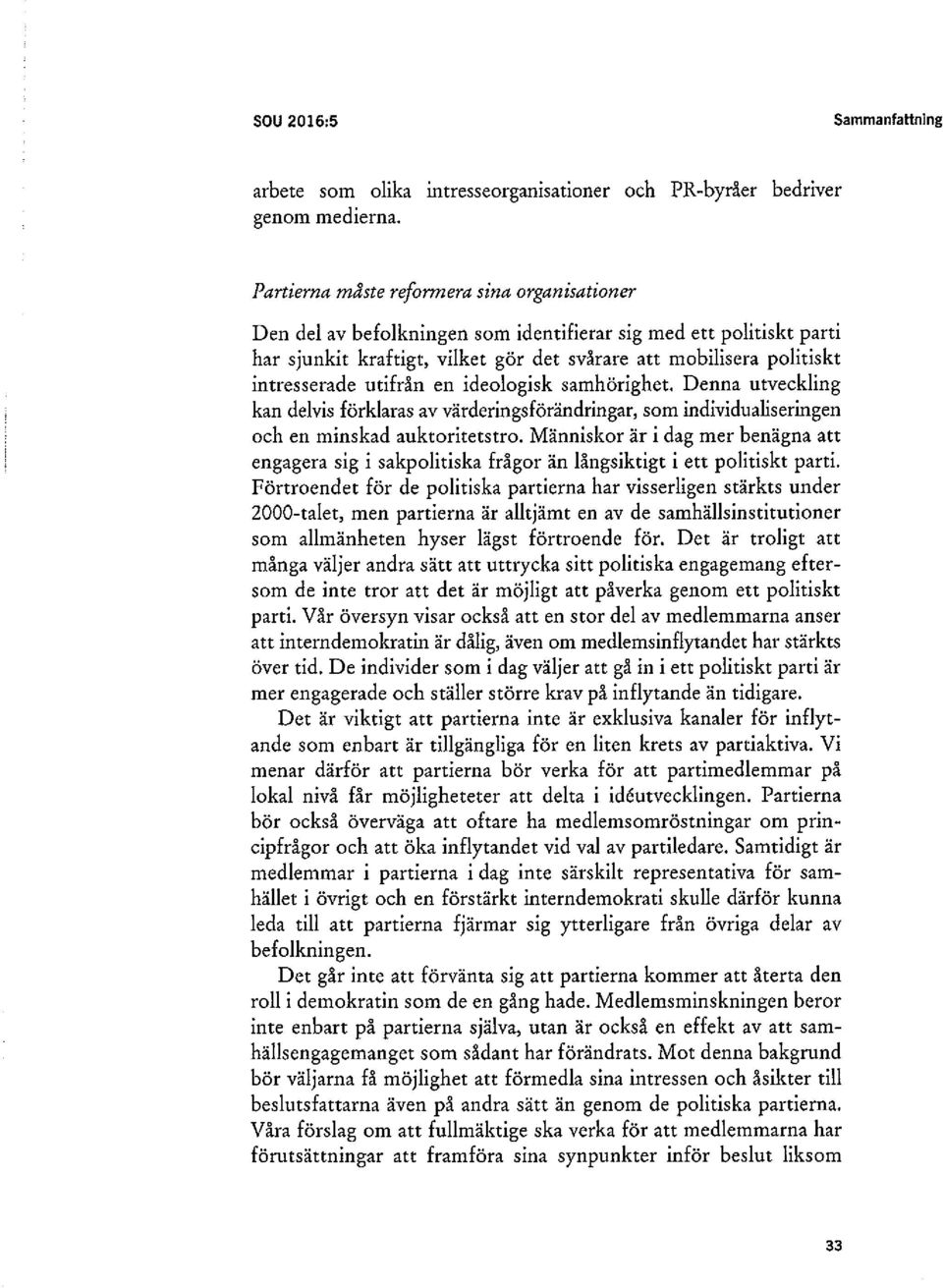 utifrån en ideologisk samhörighet. Denna utveckling kan delvis förklaras av värderingsförändringar, som individualiseringen och en minskad auktoritetstro.