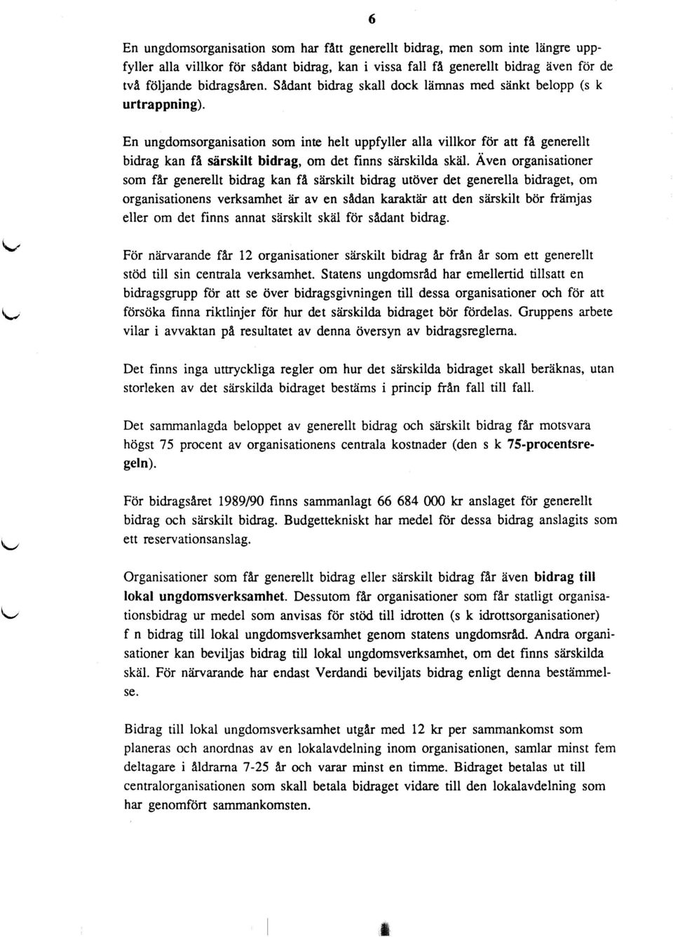 En ungdomsorganisation som inte helt uppfyller alla villkor för att få generellt bidrag kan få särskilt bidrag, om det finns särskilda skäl.