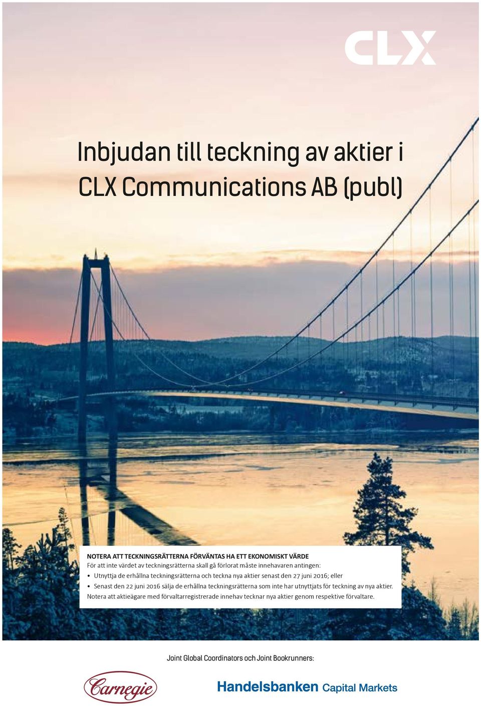 den 27 juni 2016; eller Senast den 22 juni 2016 sälja de erhållna teckningsrätterna som inte har utnyttjats för teckning av nya aktier.