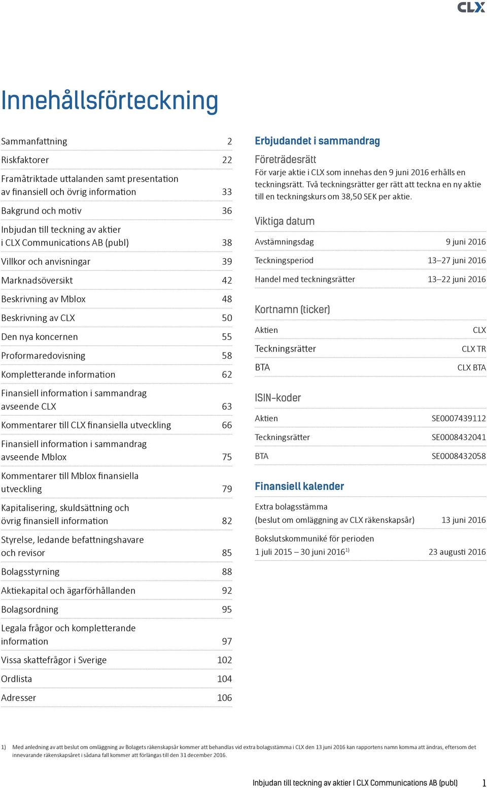 Finansiell information i sammandrag avseende CLX 63 Kommentarer till CLX finansiella utveckling 66 Finansiell information i sammandrag avseende Mblox 75 Kommentarer till Mblox finansiella utveckling