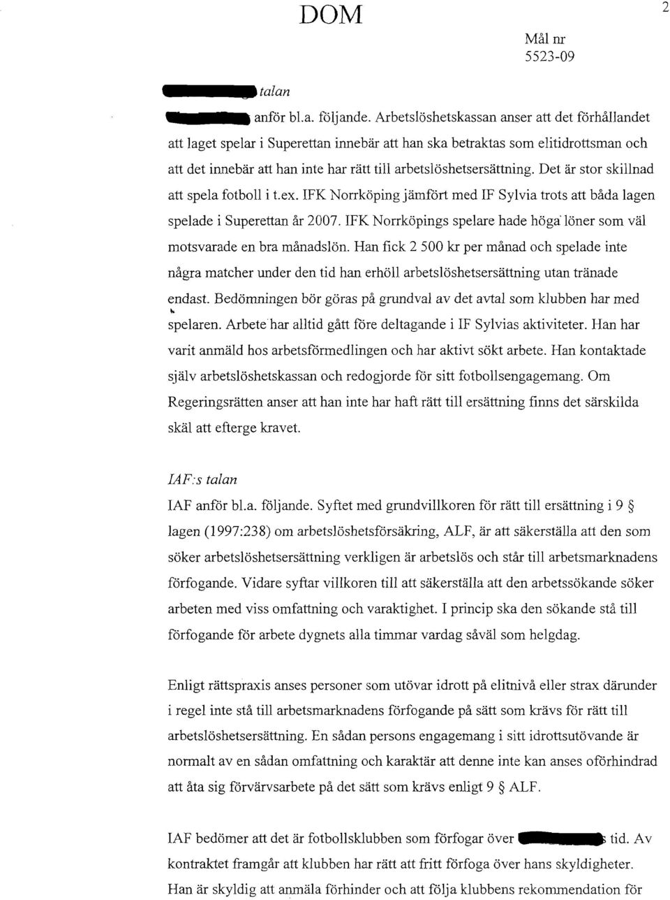 Det är stor skillnad att spela fotboll i t.ex. IFK Norrköping jämfört med IF Sylvia trots att båda lagen spelade i Superettan år 2007.