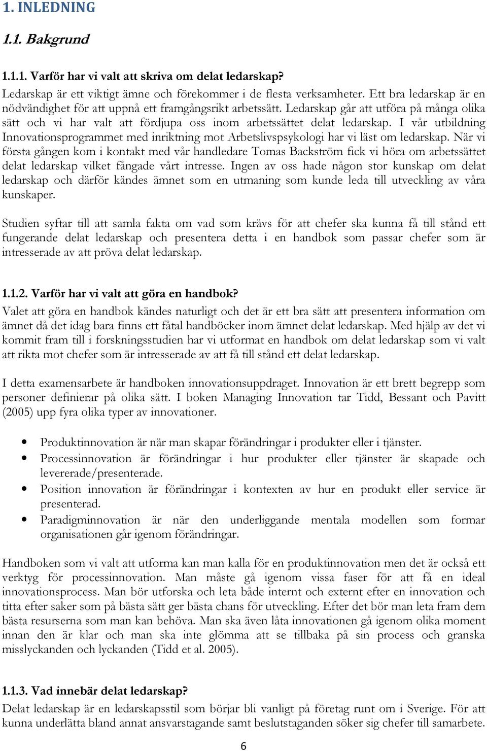 I vår utbildning Innovationsprogrammet med inriktning mot Arbetslivspsykologi har vi läst om ledarskap.