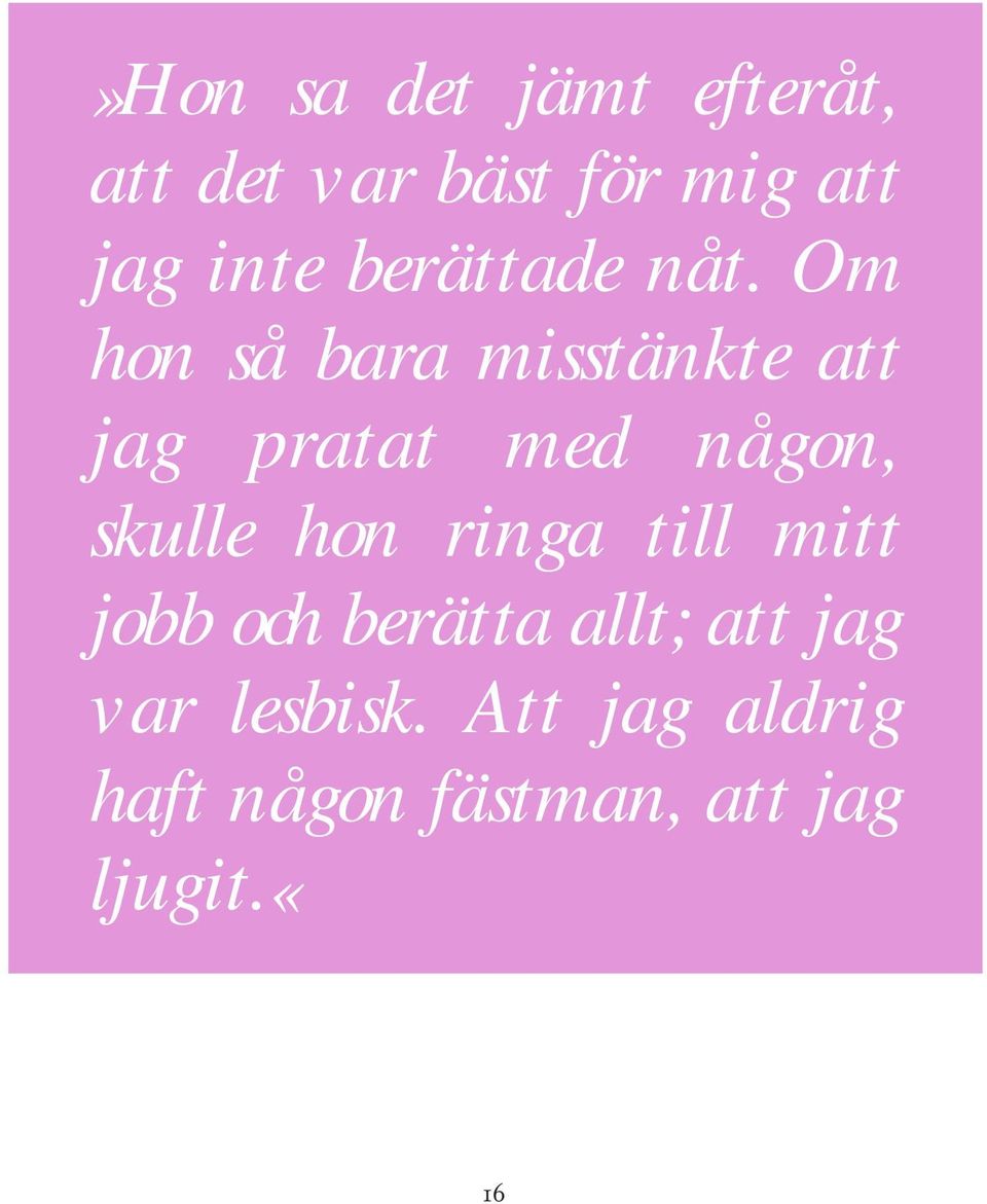 Om hon så bara misstänkte att jag pratat med någon, skulle hon