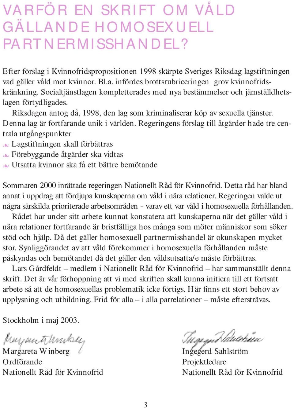 Denna lag är fortfarande unik i världen.