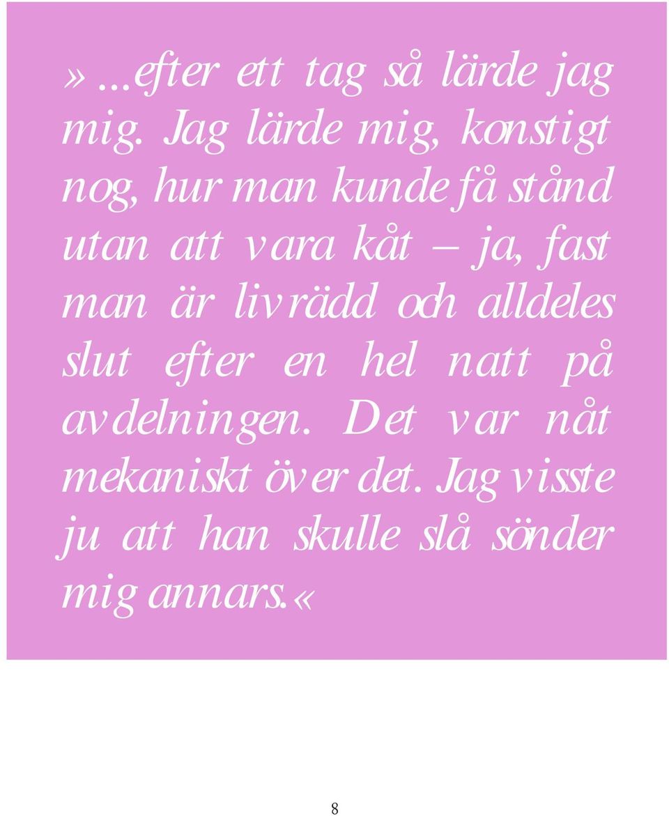 kåt ja, fast man är livrädd och alldeles slut efter en hel natt på
