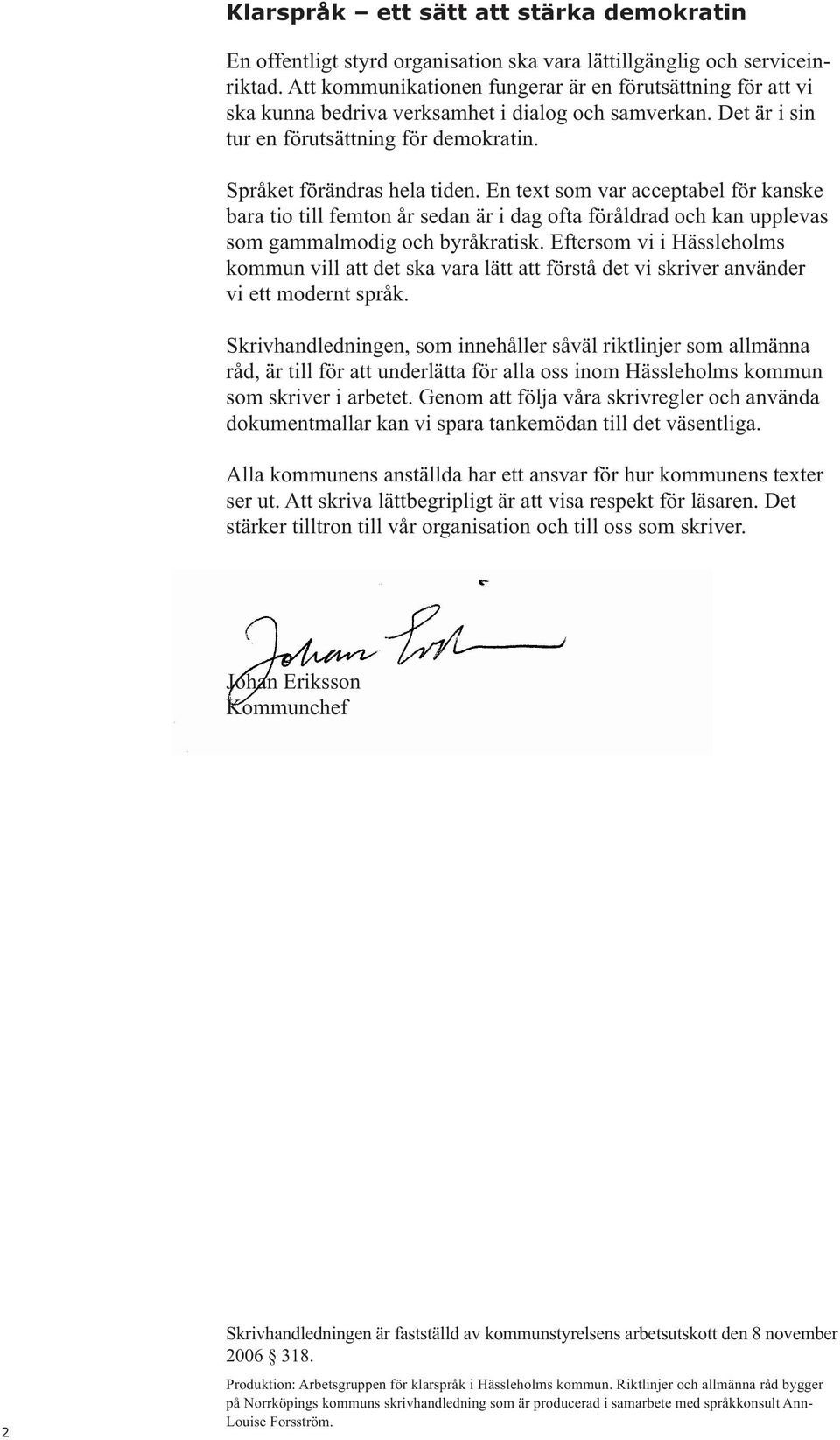 En text som var acceptabel för kanske bara tio till femton år sedan är i dag ofta föråldrad och kan upplevas som gammalmodig och byråkratisk.