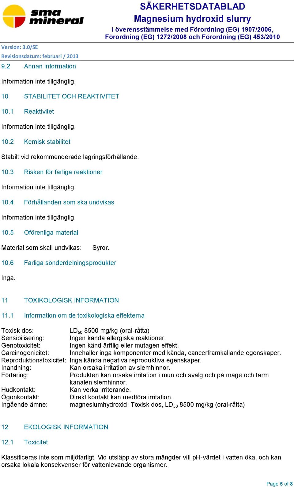 11 TOXIKOLOGISK INFORMATION 11.1 Information om de toxikologiska effekterna759 PaperMag 45 Omarbetad datum: 04.01.