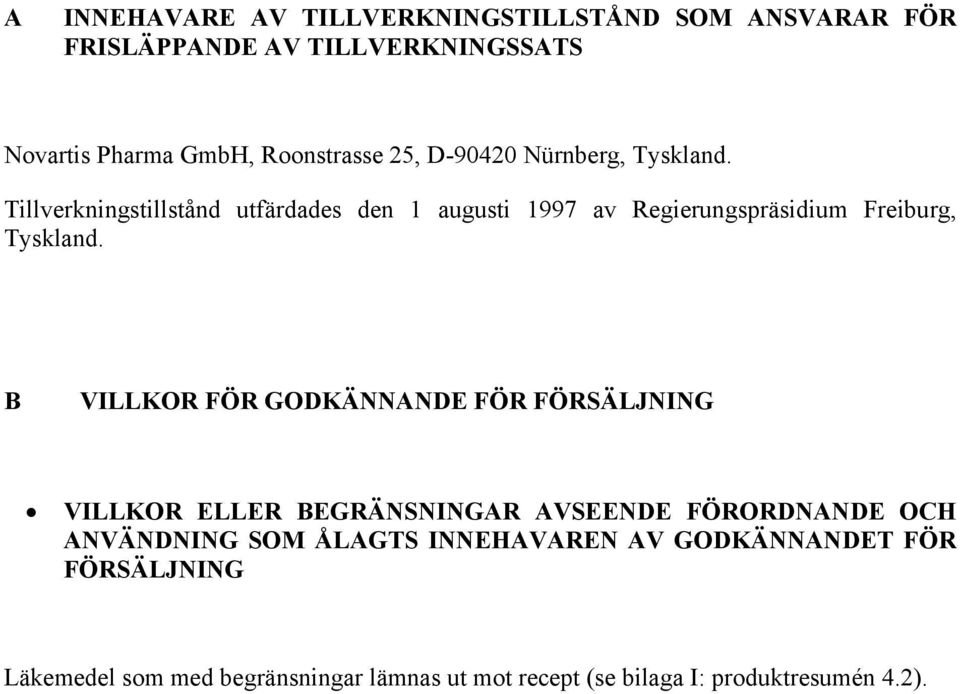 Tillverkningstillstånd utfärdades den 1 augusti 1997 av Regierungspräsidium Freiburg, Tyskland.