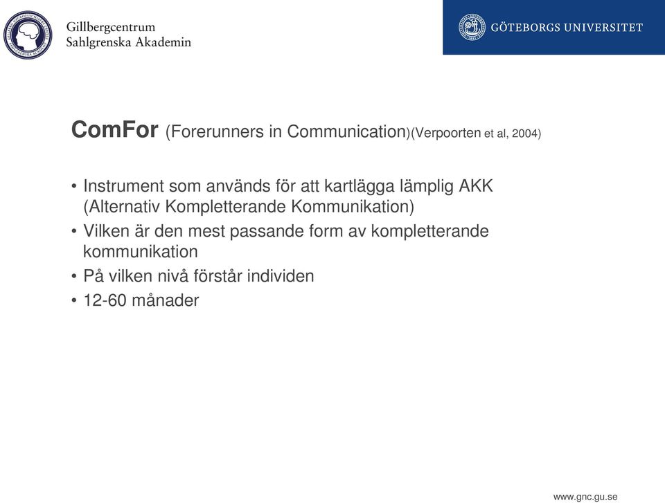 Kompletterande Kommunikation) Vilken är den mest passande form av