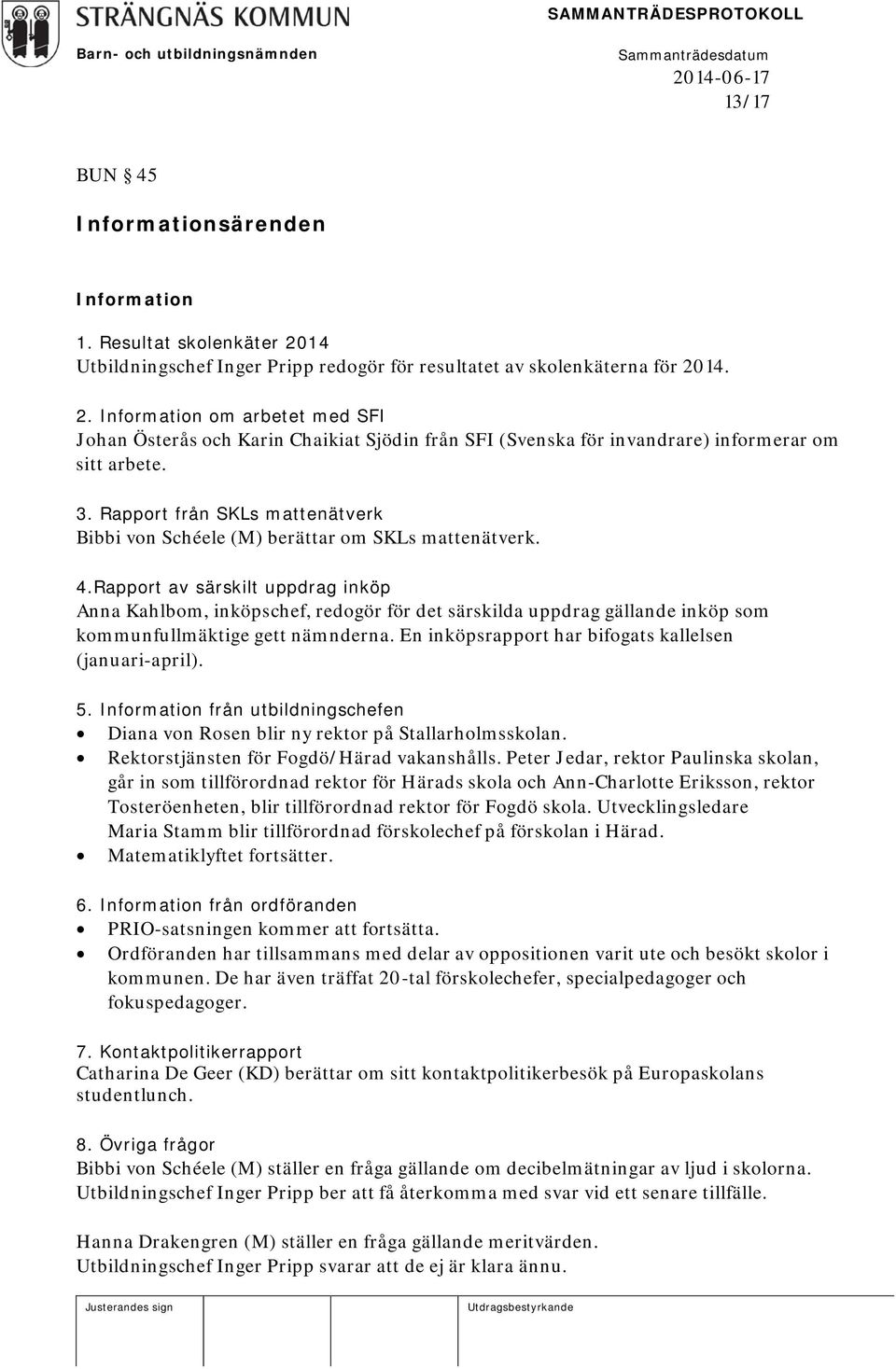 14. 2. Information om arbetet med SFI Johan Österås och Karin Chaikiat Sjödin från SFI (Svenska för invandrare) informerar om sitt arbete. 3.