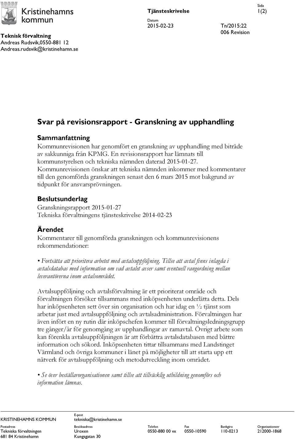 från KPMG. En revisionsrapport har lämnats till kommunstyrelsen och tekniska nämnden daterad 2015-01-27.