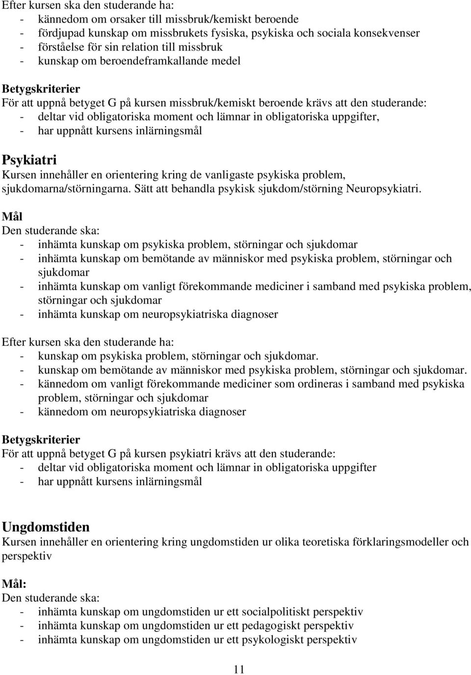 sjukdomarna/störningarna. Sätt att behandla psykisk sjukdom/störning Neuropsykiatri.