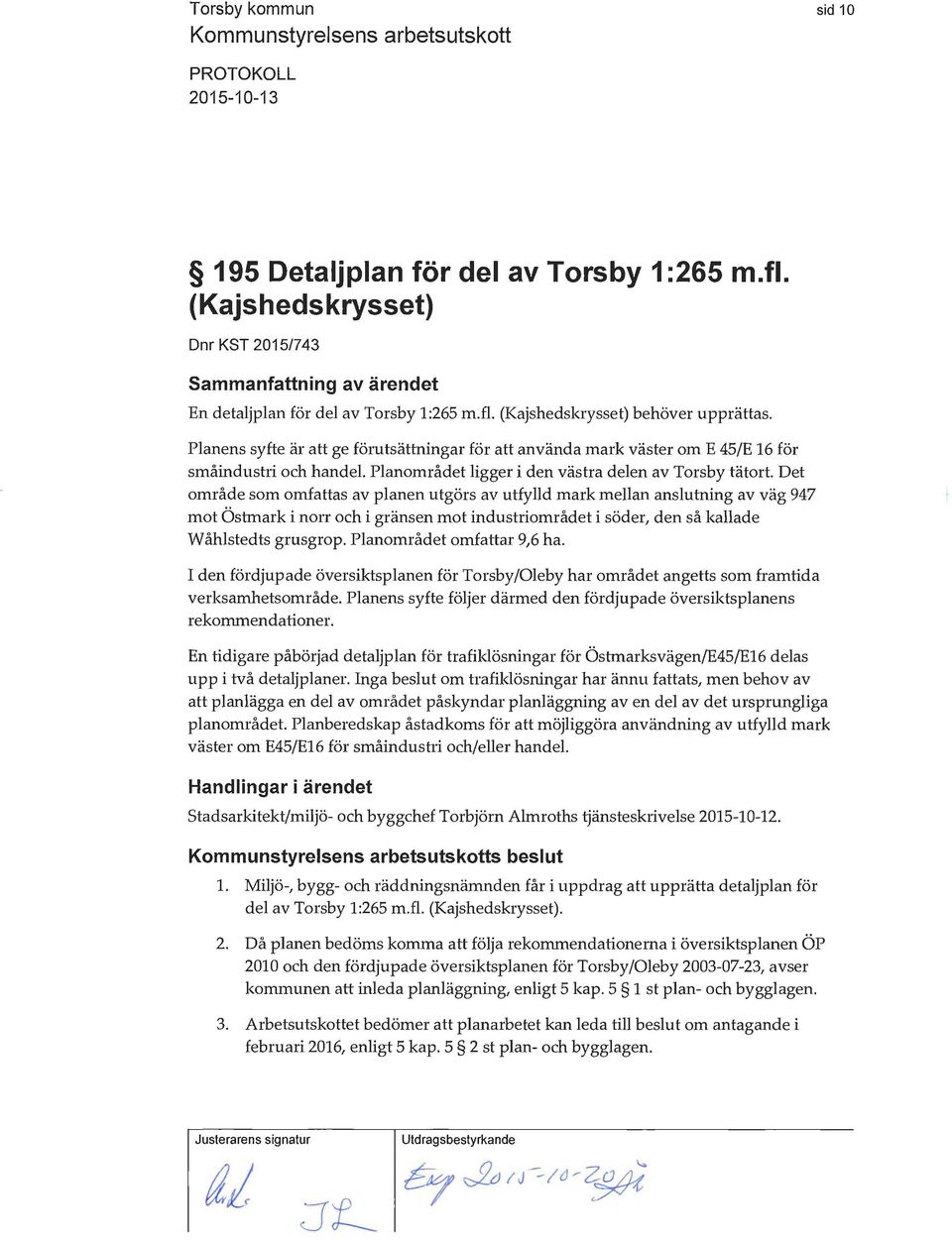 Det område som omfattas av planen utgörs av utfylld mark mellan anslutning av väg 947 mot Öshnark i norr och i gränsen mot industriområdet i söder, den så kallade Wåhlstedts grusgrop.