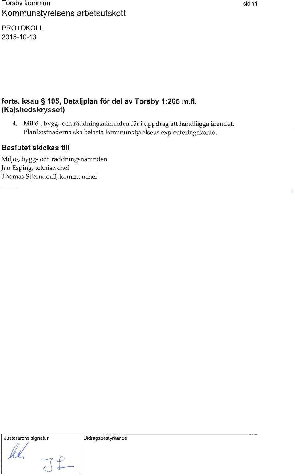 Miljö-, bygg- och räddningsnämnden får i uppdrag att handlägga ärendet.