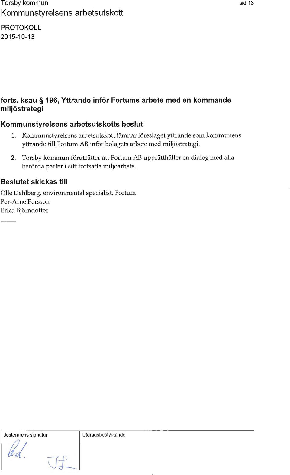 Torsby kommun förutsätter att Fortum AB upprätthåller en dialog med alla berörda parter i sitt fortsatta