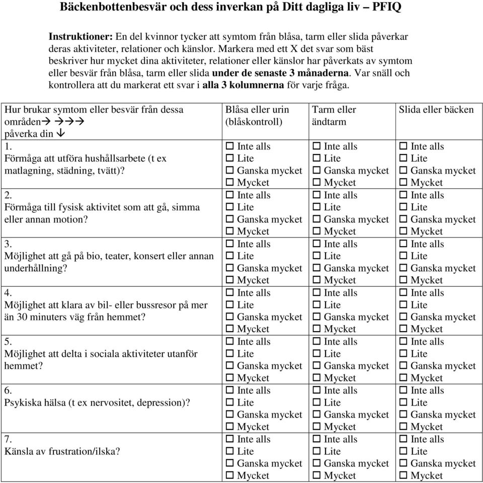 Var snäll och kontrollera att du markerat ett svar i alla 3 kolumnerna för varje fråga. Hur brukar symtom eller besvär från dessa områden påverka din 1.
