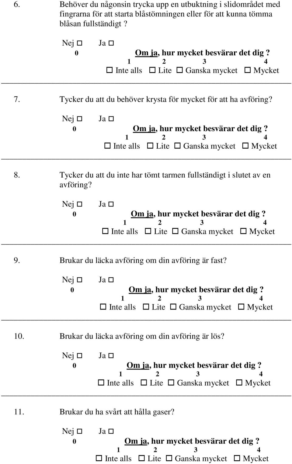 Tycker du att du inte har tömt tarmen fullständigt i slutet av en avföring? 9.