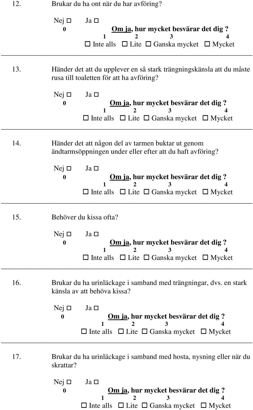 Händer det att någon del av tarmen buktar ut genom ändtarmsöppningen under eller efter att du haft avföring? 15.