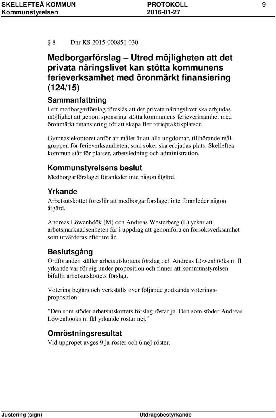 Gymnasiekontoret anför att målet är att alla ungdomar, tillhörande målgruppen för ferieverksamheten, som söker ska erbjudas plats. Skellefteå kommun står för platser, arbetsledning och administration.