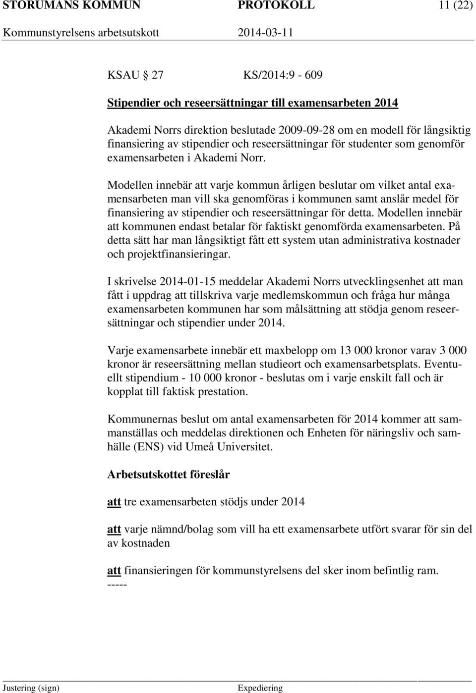 Modellen innebär att varje kommun årligen beslutar om vilket antal examensarbeten man vill ska genomföras i kommunen samt anslår medel för finansiering av stipendier och reseersättningar för detta.