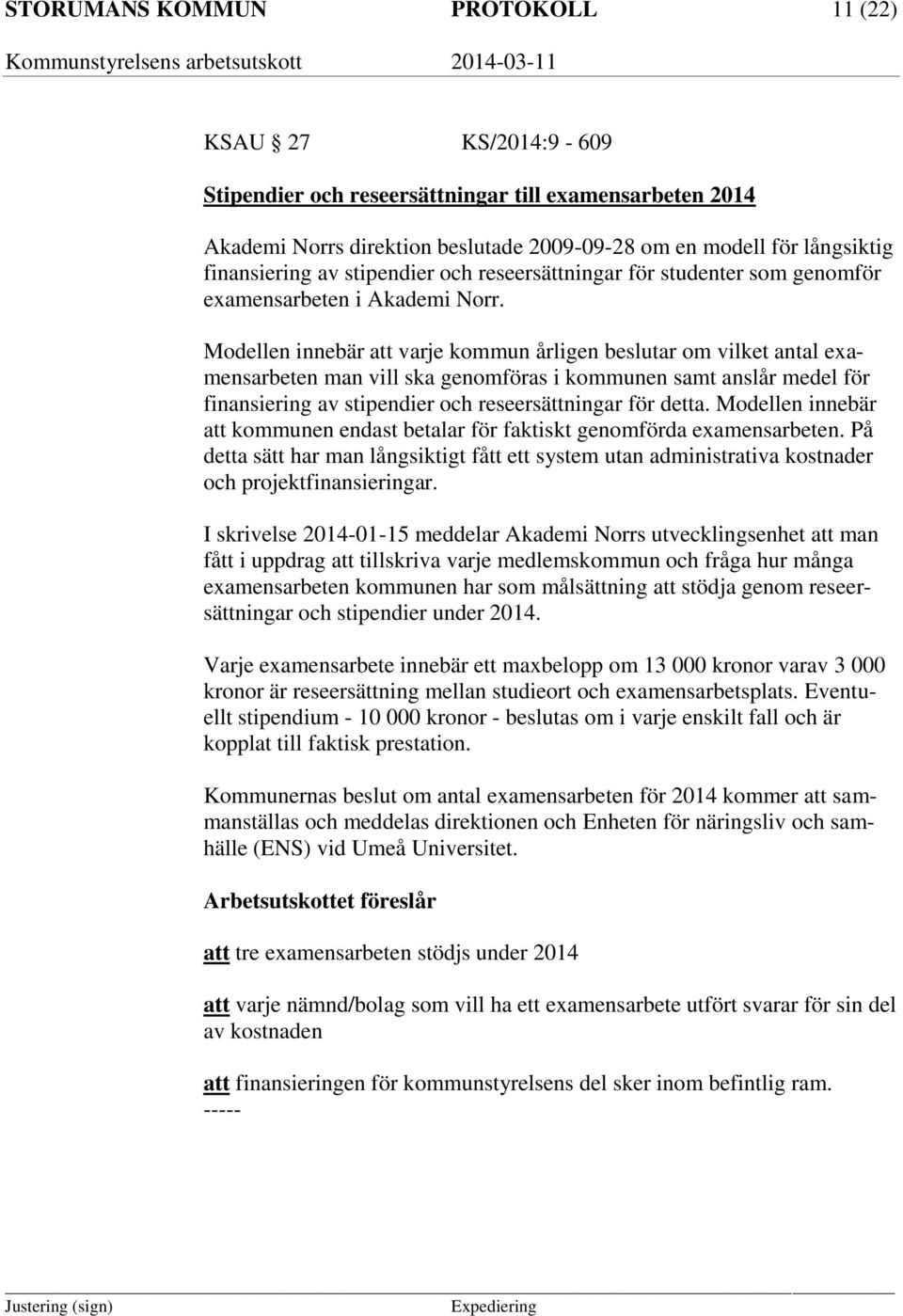 Modellen innebär att varje kommun årligen beslutar om vilket antal examensarbeten man vill ska genomföras i kommunen samt anslår medel för finansiering av stipendier och reseersättningar för detta.