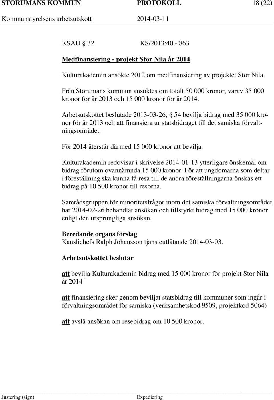 Arbetsutskottet beslutade 2013-03-26, 54 bevilja bidrag med 35 000 kronor för år 2013 och att finansiera ur statsbidraget till det samiska förvaltningsområdet.