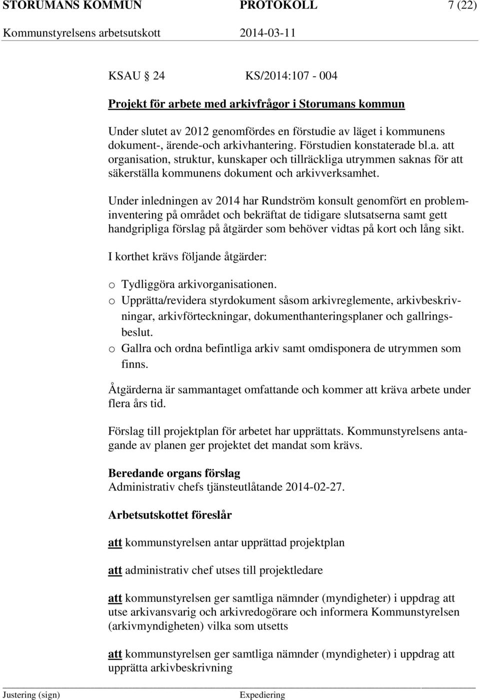 Under inledningen av 2014 har Rundström konsult genomfört en probleminventering på området och bekräftat de tidigare slutsatserna samt gett handgripliga förslag på åtgärder som behöver vidtas på kort