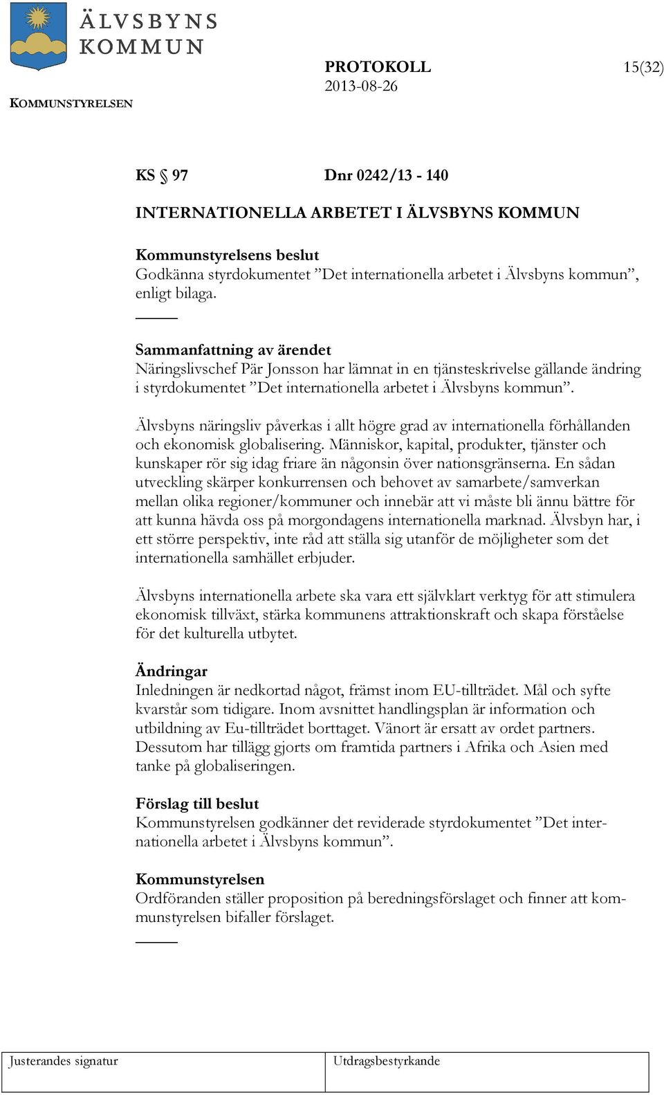 Älvsbyns näringsliv påverkas i allt högre grad av internationella förhållanden och ekonomisk globalisering.