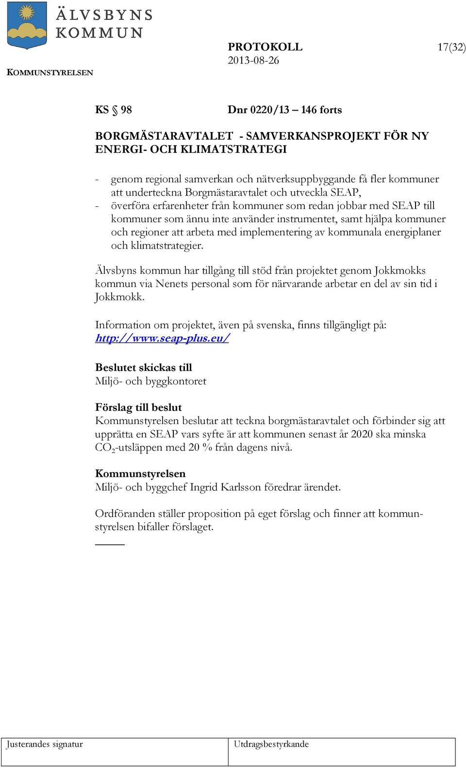 att arbeta med implementering av kommunala energiplaner och klimatstrategier.