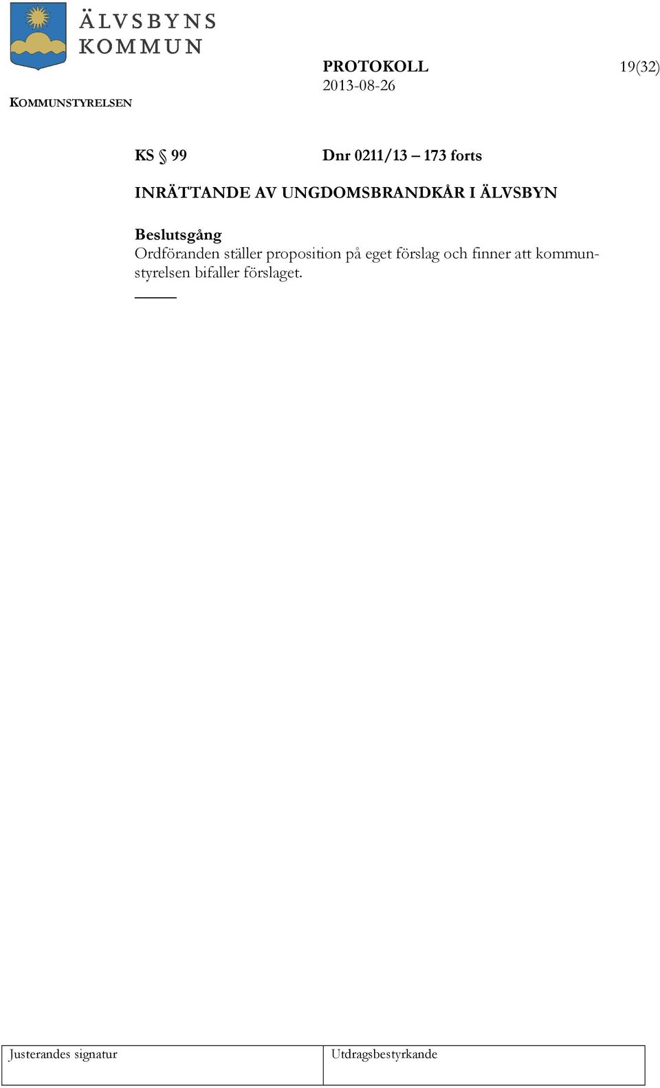 Beslutsgång Ordföranden ställer proposition på