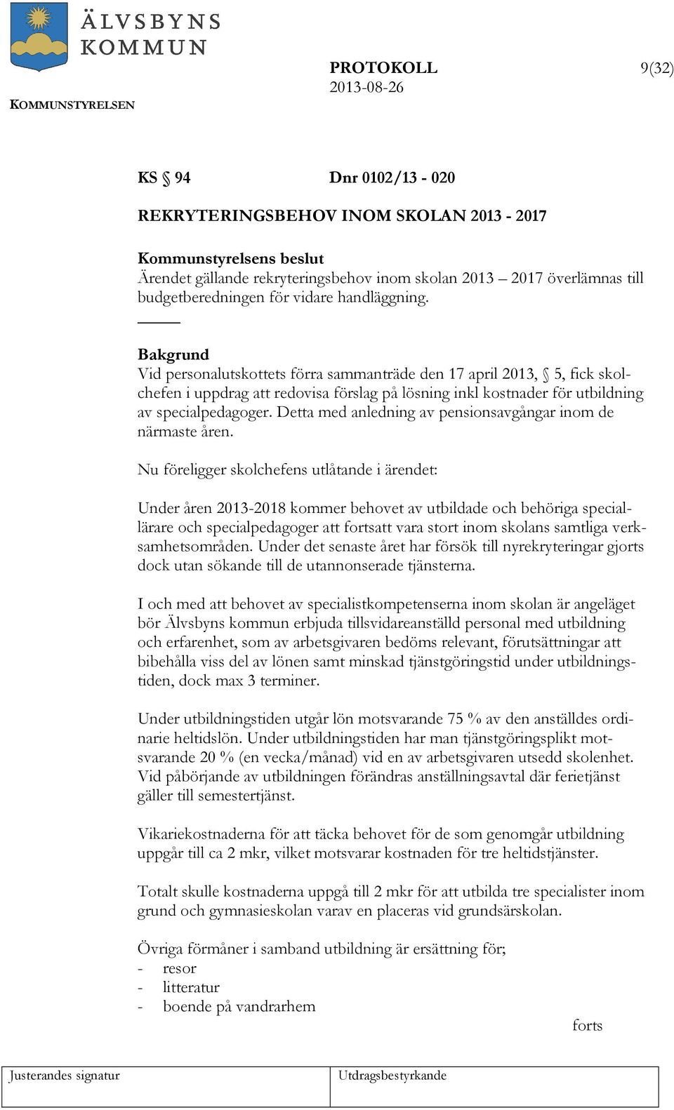Detta med anledning av pensionsavgångar inom de närmaste åren.