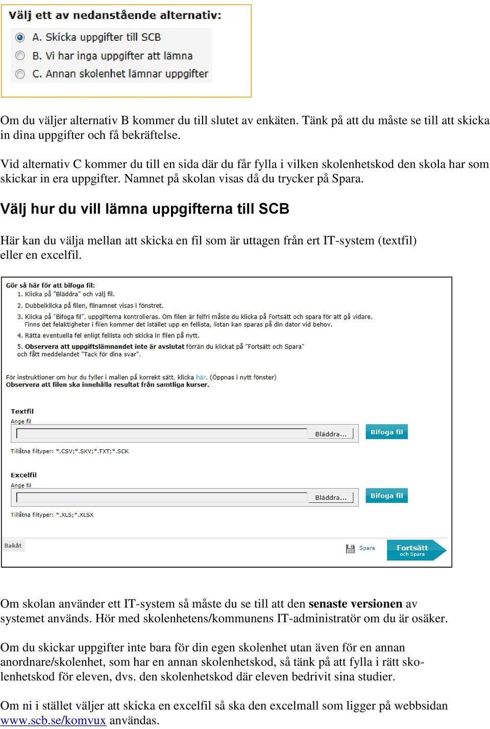 Välj hur du vill lämna uppgifterna till SCB Här kan du välja mellan att skicka en fil som är uttagen från ert IT-system (textfil) eller en excelfil.