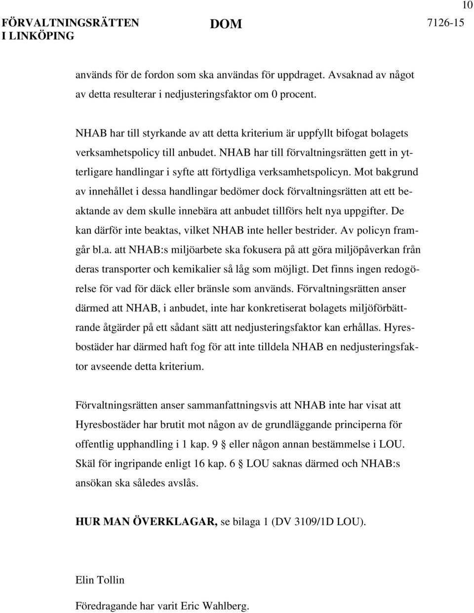 NHAB har till förvaltningsrätten gett in ytterligare handlingar i syfte att förtydliga verksamhetspolicyn.