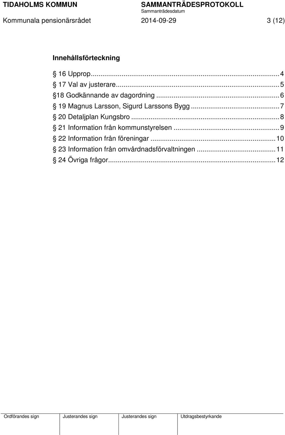 .. 6 19 Magnus Larsson, Sigurd Larssons Bygg... 7 20 Detaljplan Kungsbro.