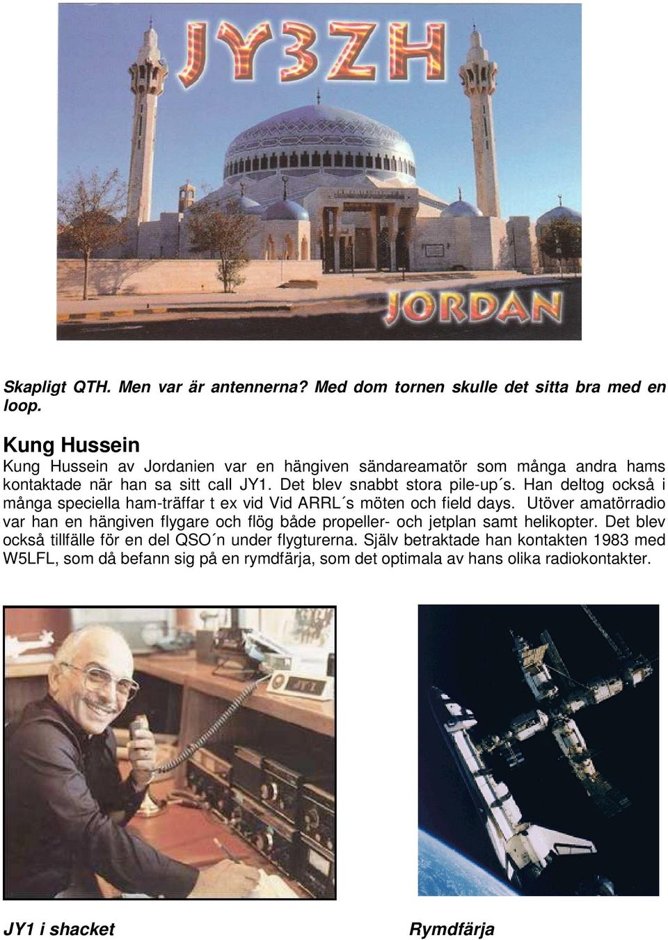 Han deltog också i många speciella ham-träffar t ex vid Vid ARRL s möten och field days.