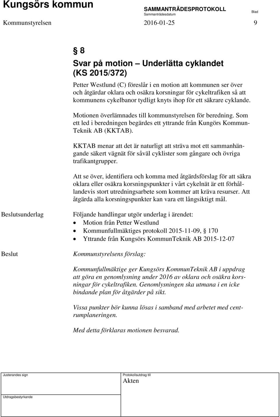 Som ett led i beredningen begärdes ett yttrande från Kungörs Kommun- Teknik AB (KKTAB).