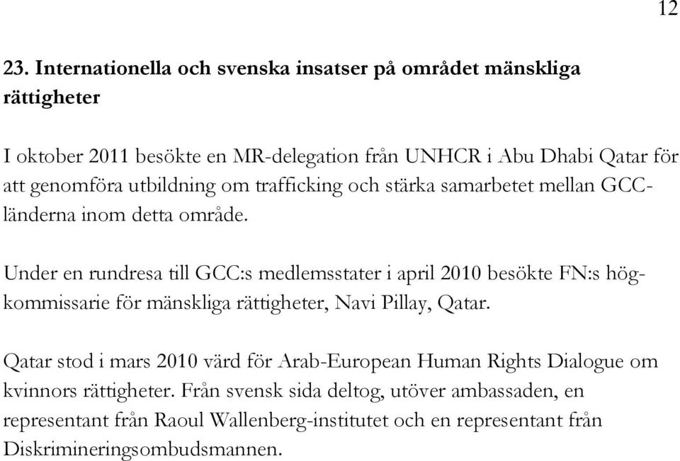 genomföra utbildning om trafficking och stärka samarbetet mellan GCCländerna inom detta område.