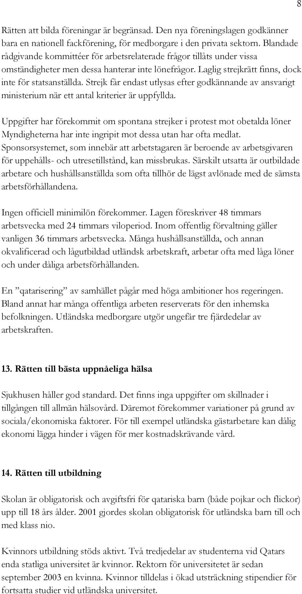 Strejk får endast utlysas efter godkännande av ansvarigt ministerium när ett antal kriterier är uppfyllda.