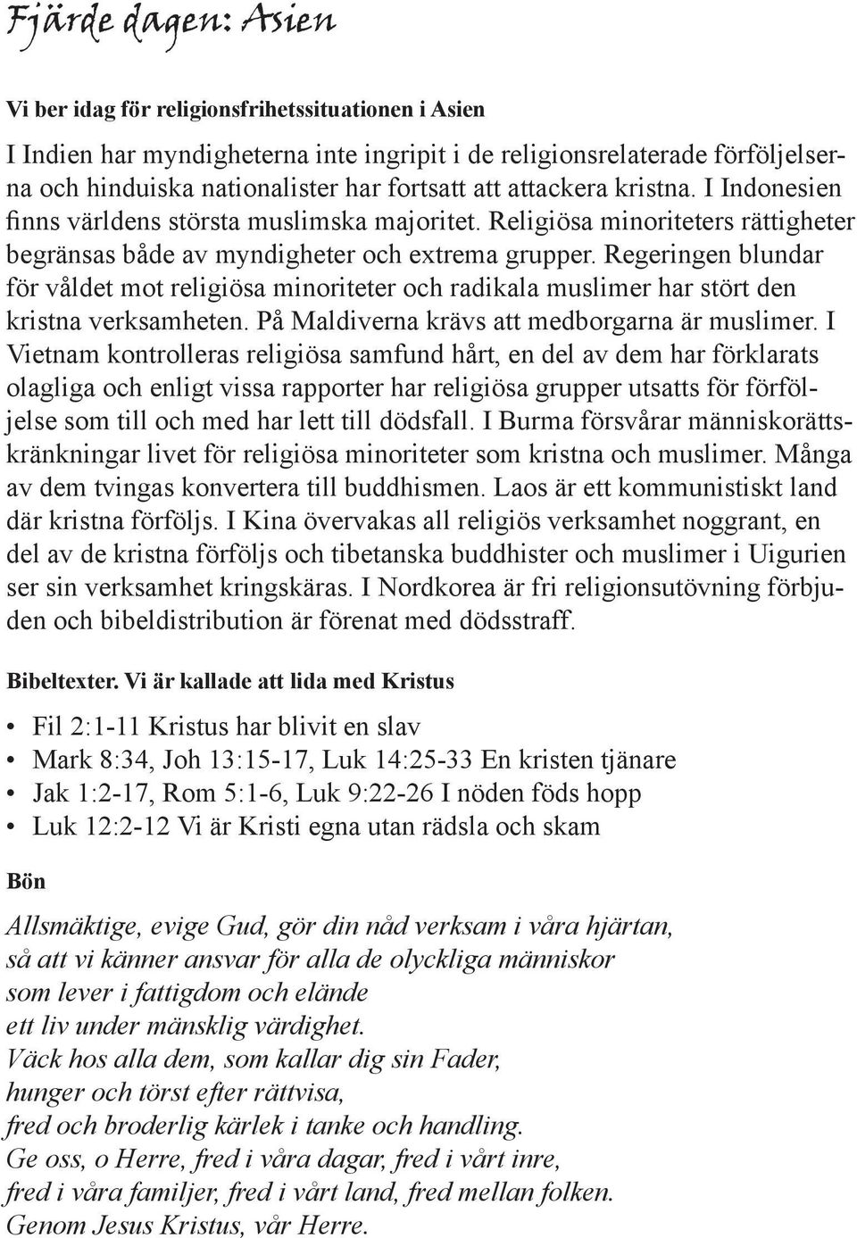 Regeringen blundar för våldet mot religiösa minoriteter och radikala muslimer har stört den kristna verksamheten. På Maldiverna krävs att medborgarna är muslimer.