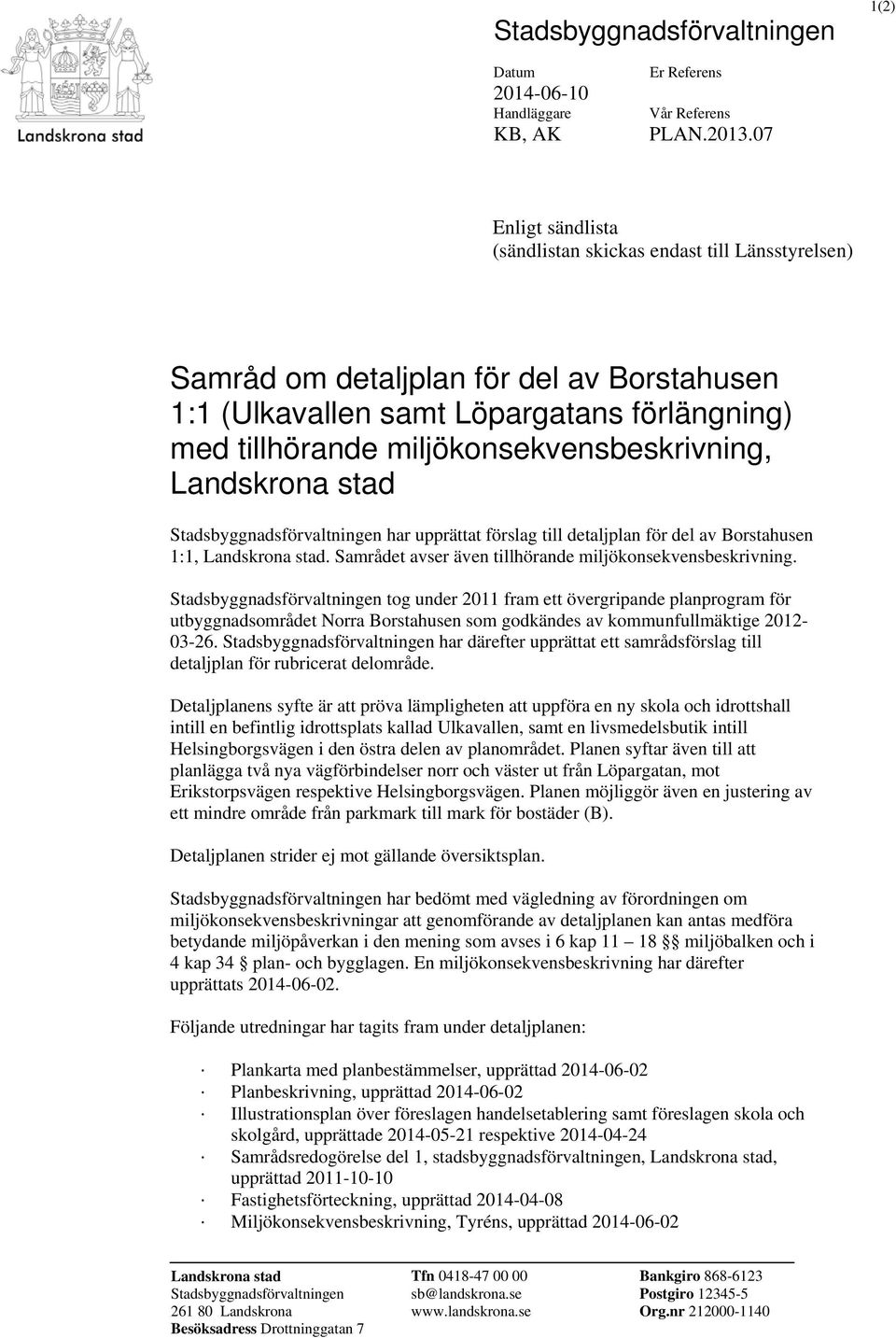 förlängning) med tillhörande miljökonsekvensbeskrivning, Landskrona stad Stadsbyggnadsförvaltningen har upprättat förslag till detaljplan för del av Borstahusen :, Landskrona stad.