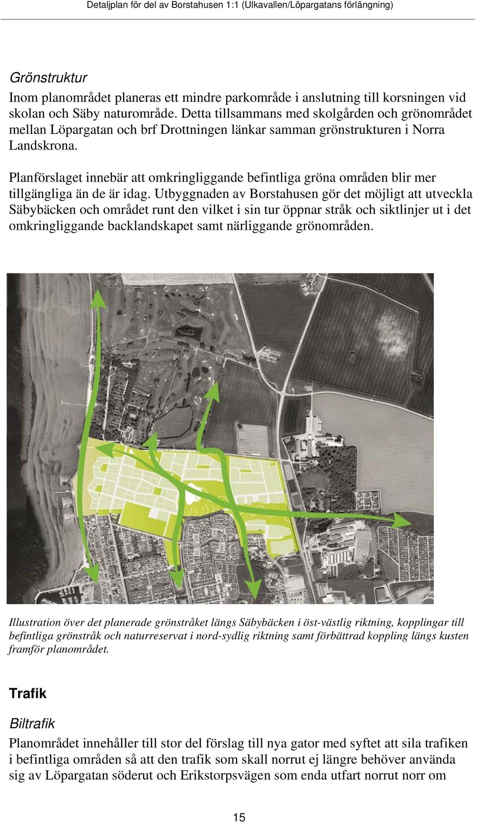 Planförslaget innebär att omkringliggande befintliga gröna områden blir mer tillgängliga än de är idag.