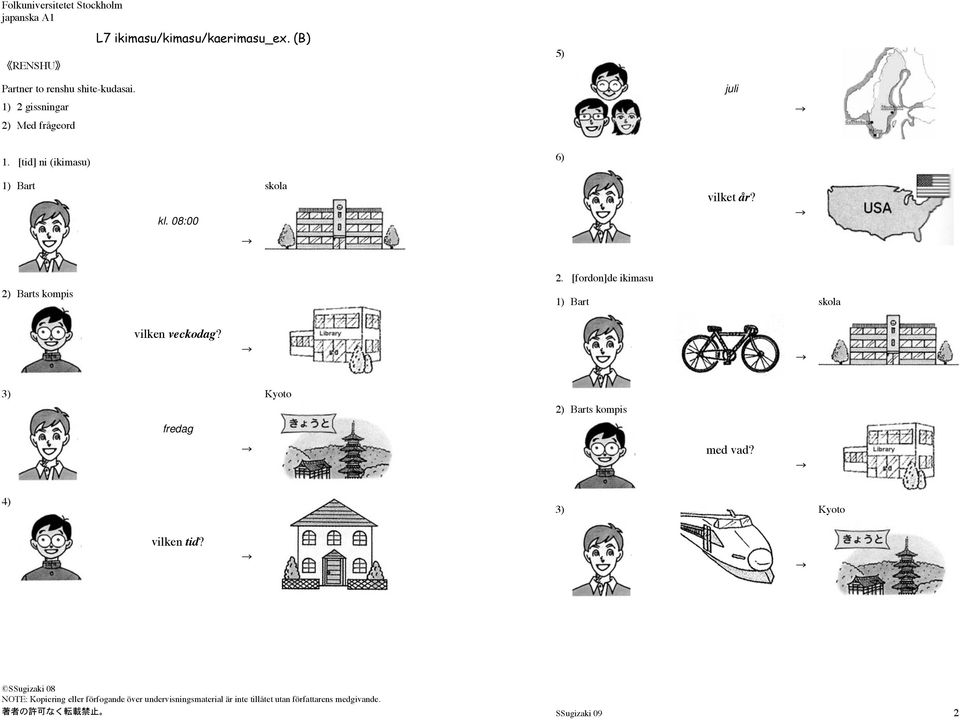 [fordon]de ikimasu 1) Bart skola vilken veckodag? 3) Kyoto 2) Barts kompis fredag med vad? 4) 3) Kyoto vilken tid?