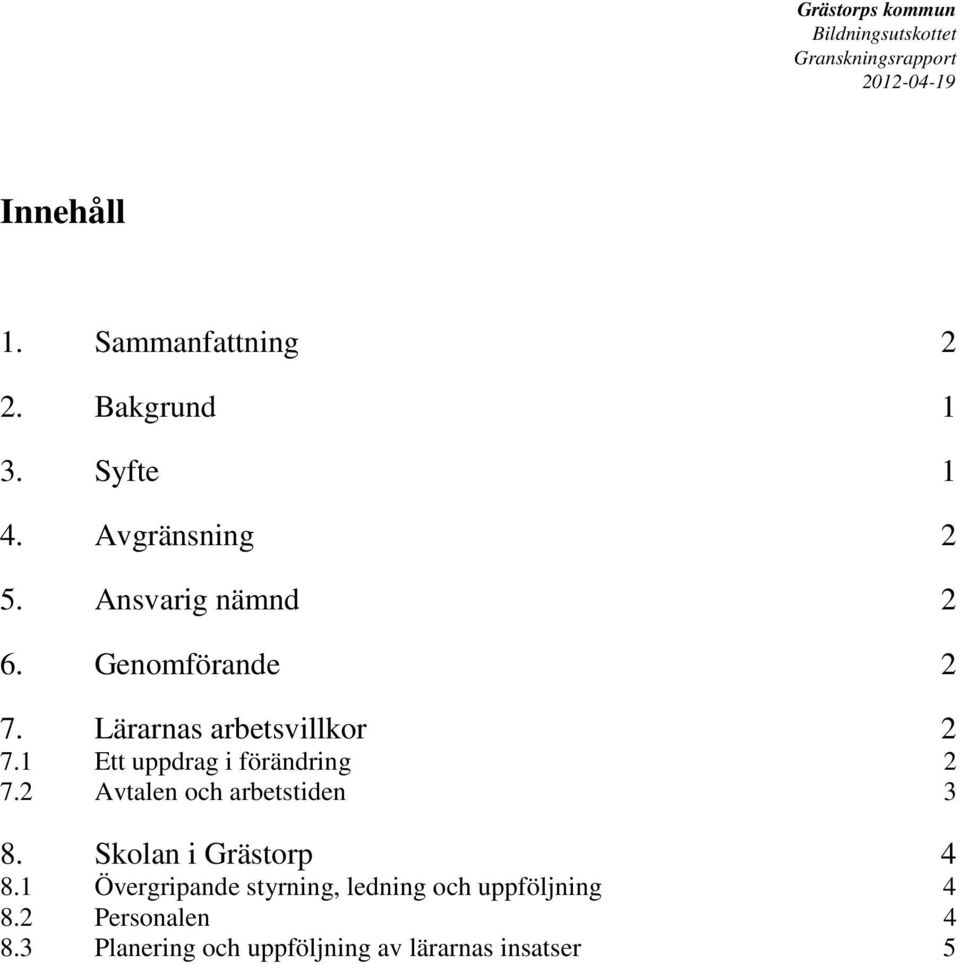 1 Ett uppdrag i förändring 2 7.2 Avtalen och arbetstiden 3 8. Skolan i Grästorp 4 8.